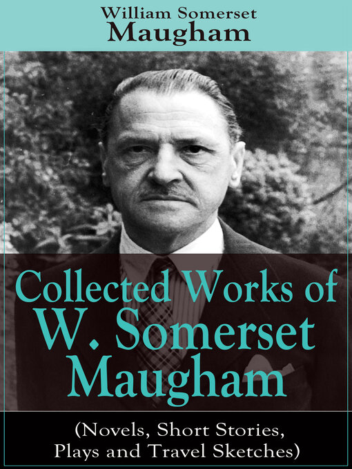 Title details for Collected Works of W. Somerset Maugham (Novels, Short Stories, Plays and Travel Sketches) by William Somerset Maugham - Wait list